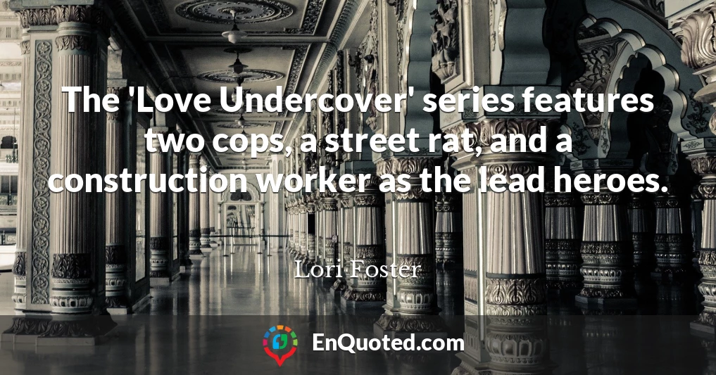 The 'Love Undercover' series features two cops, a street rat, and a construction worker as the lead heroes.