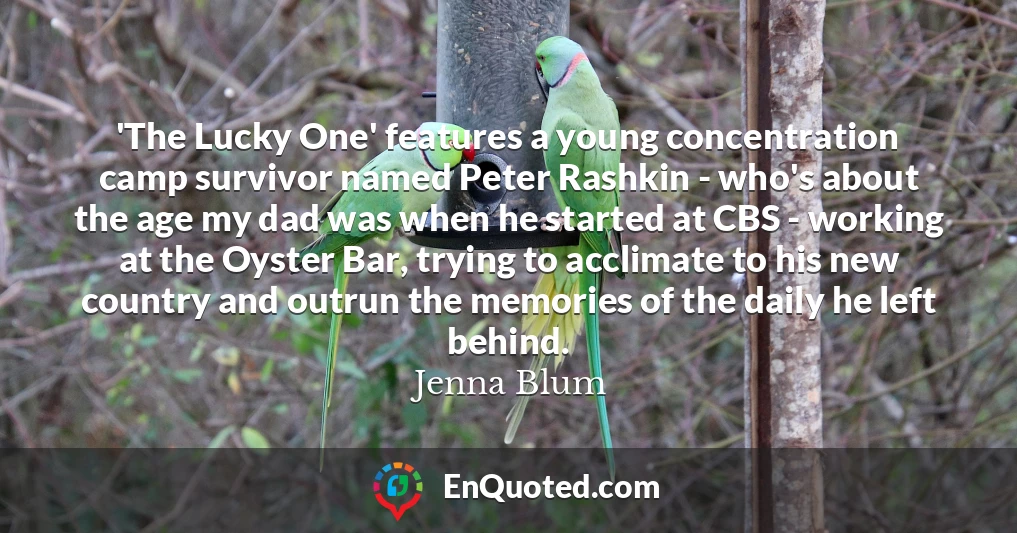 'The Lucky One' features a young concentration camp survivor named Peter Rashkin - who's about the age my dad was when he started at CBS - working at the Oyster Bar, trying to acclimate to his new country and outrun the memories of the daily he left behind.