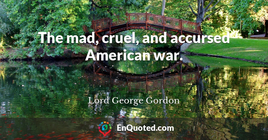 The mad, cruel, and accursed American war.