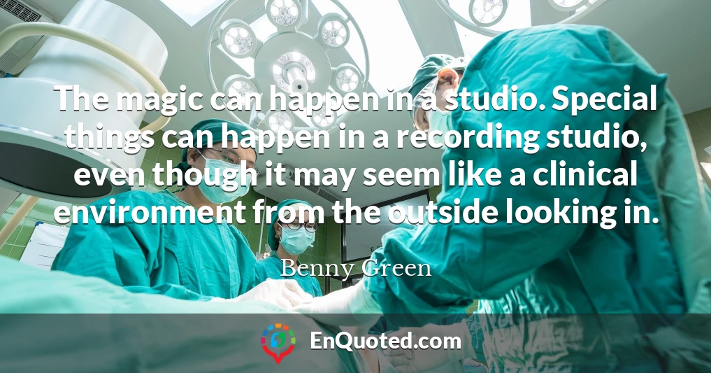 The magic can happen in a studio. Special things can happen in a recording studio, even though it may seem like a clinical environment from the outside looking in.