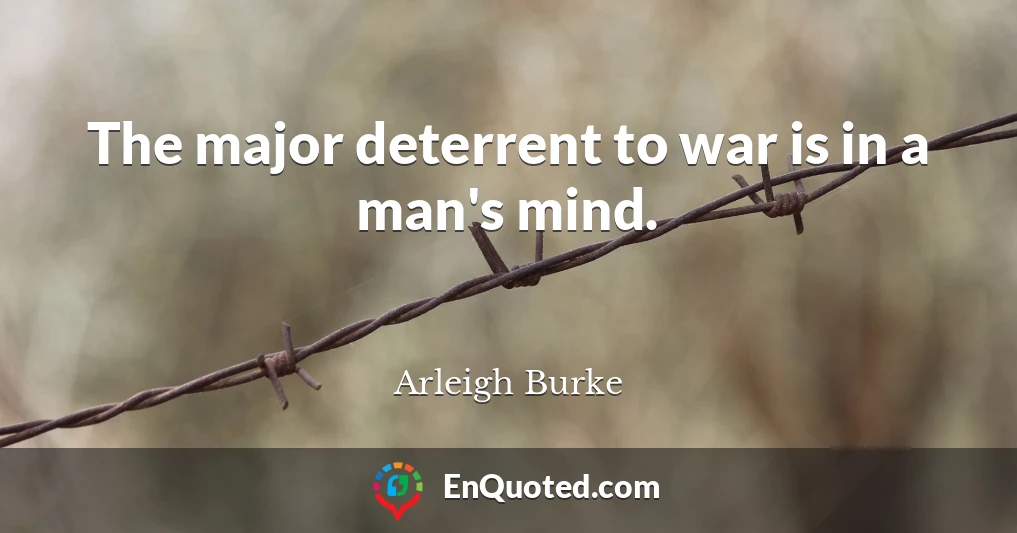 The major deterrent to war is in a man's mind.