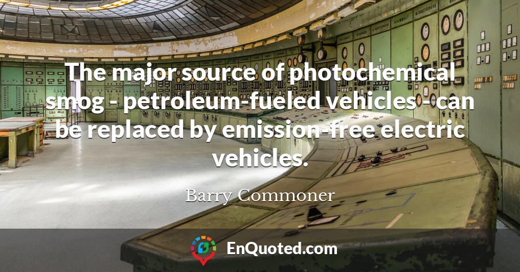 The major source of photochemical smog - petroleum-fueled vehicles - can be replaced by emission-free electric vehicles.