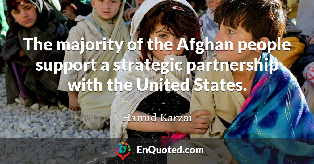 The majority of the Afghan people support a strategic partnership with the United States.