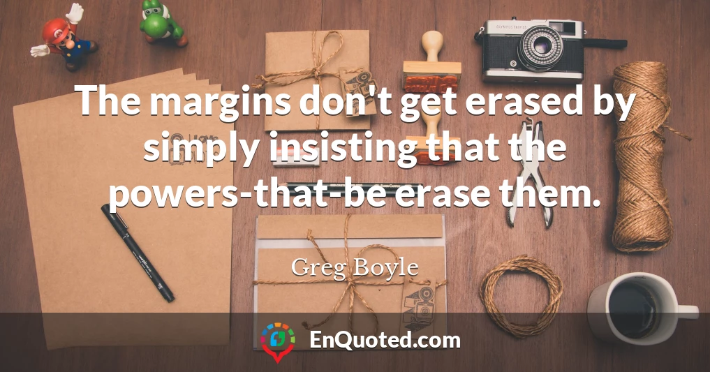 The margins don't get erased by simply insisting that the powers-that-be erase them.
