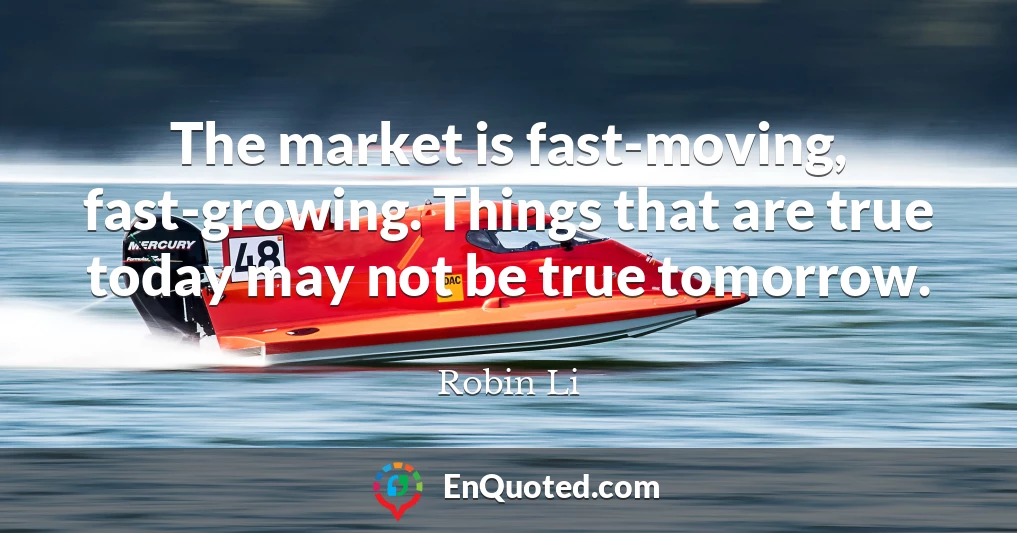 The market is fast-moving, fast-growing. Things that are true today may not be true tomorrow.