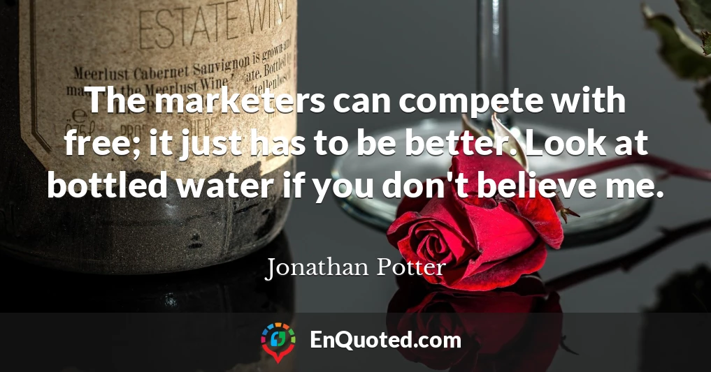 The marketers can compete with free; it just has to be better. Look at bottled water if you don't believe me.