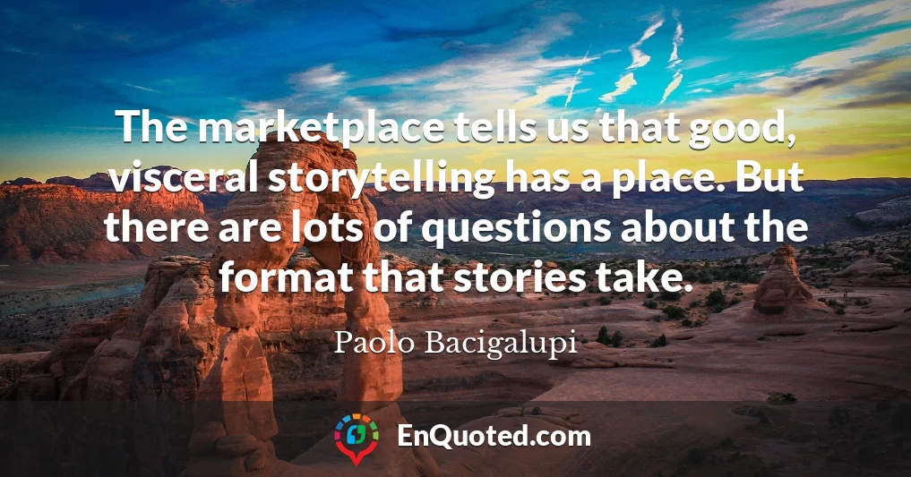 The marketplace tells us that good, visceral storytelling has a place. But there are lots of questions about the format that stories take.
