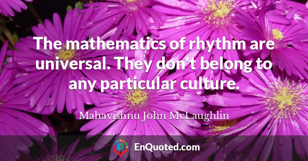 The mathematics of rhythm are universal. They don't belong to any particular culture.