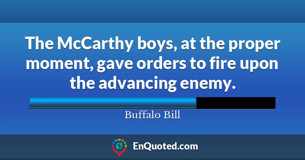 The McCarthy boys, at the proper moment, gave orders to fire upon the advancing enemy.