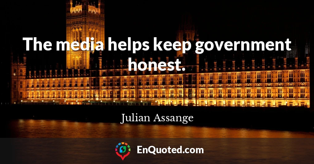 The media helps keep government honest.