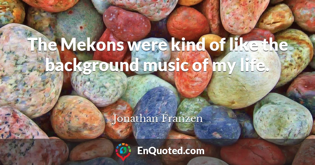 The Mekons were kind of like the background music of my life.