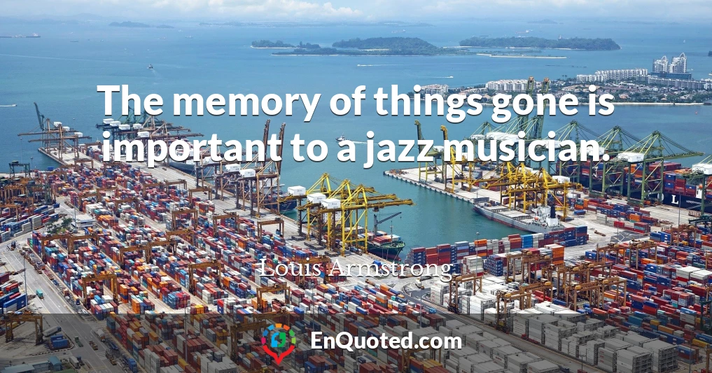 The memory of things gone is important to a jazz musician.