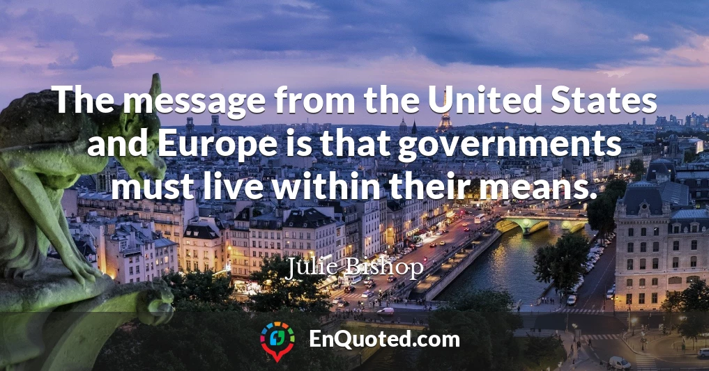 The message from the United States and Europe is that governments must live within their means.