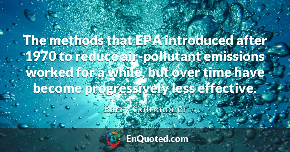 The methods that EPA introduced after 1970 to reduce air-pollutant emissions worked for a while, but over time have become progressively less effective.
