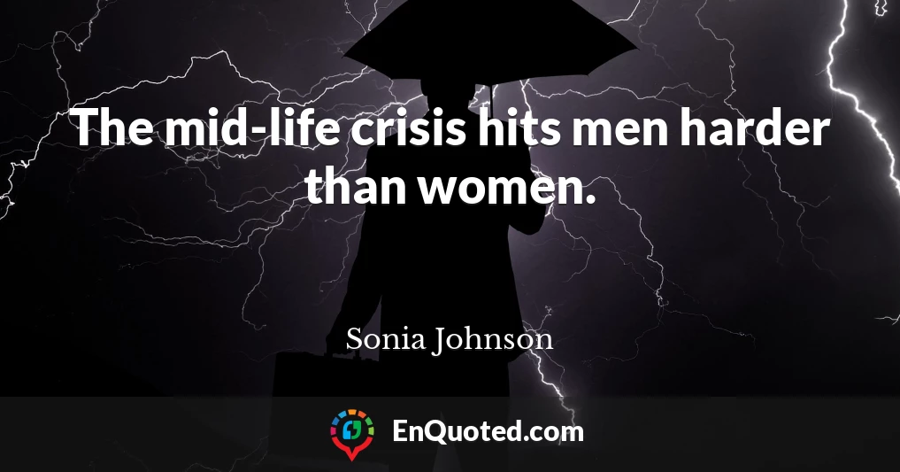 The mid-life crisis hits men harder than women.