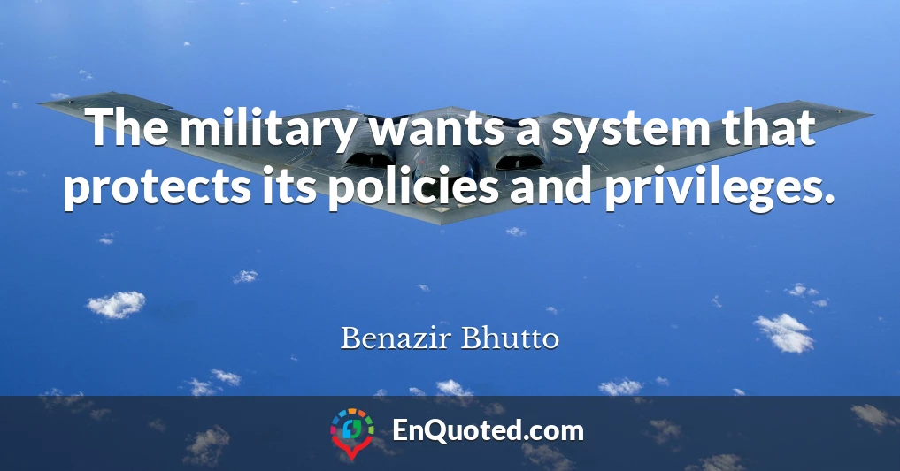 The military wants a system that protects its policies and privileges.