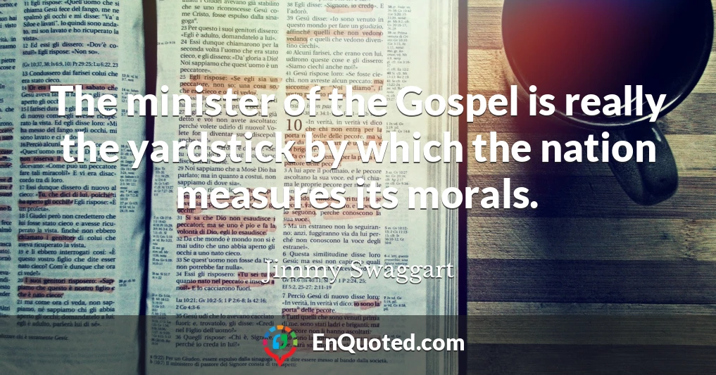 The minister of the Gospel is really the yardstick by which the nation measures its morals.