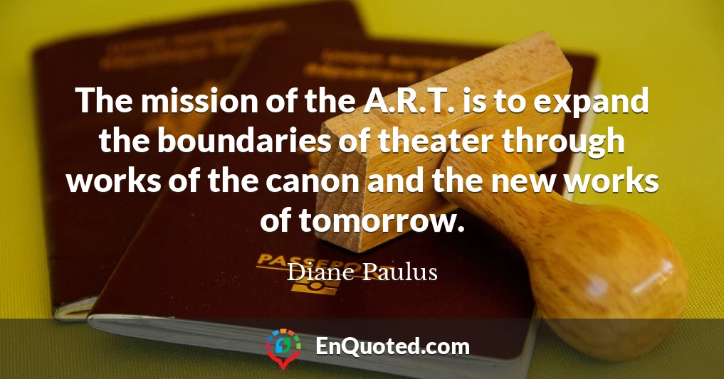 The mission of the A.R.T. is to expand the boundaries of theater through works of the canon and the new works of tomorrow.