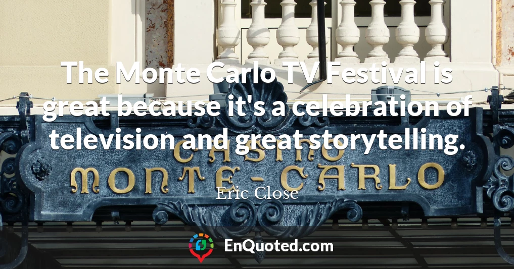 The Monte Carlo TV Festival is great because it's a celebration of television and great storytelling.