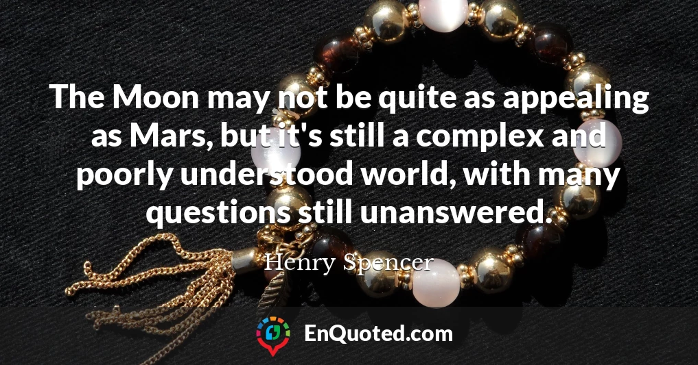 The Moon may not be quite as appealing as Mars, but it's still a complex and poorly understood world, with many questions still unanswered.