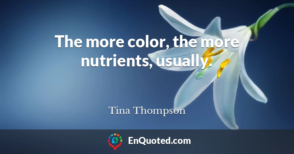 The more color, the more nutrients, usually.