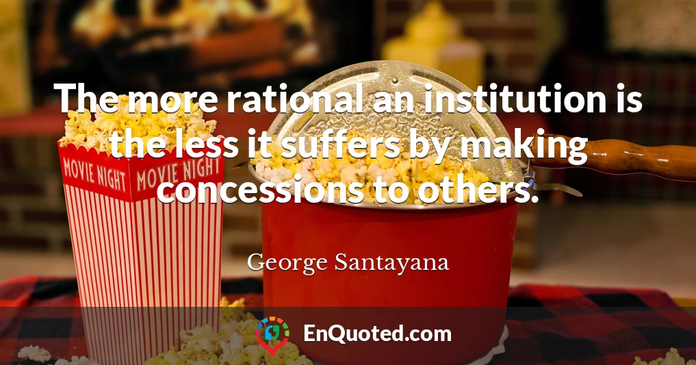 The more rational an institution is the less it suffers by making concessions to others.