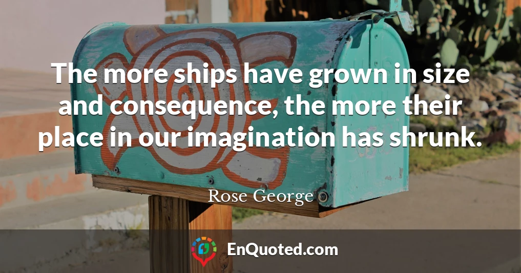 The more ships have grown in size and consequence, the more their place in our imagination has shrunk.