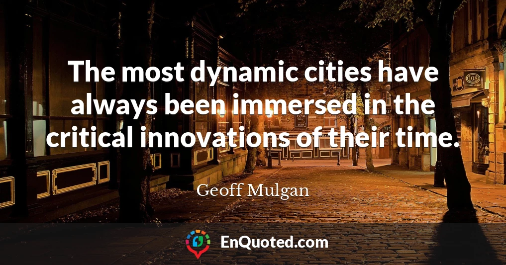 The most dynamic cities have always been immersed in the critical innovations of their time.