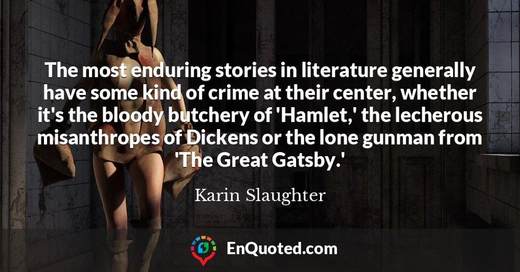 The most enduring stories in literature generally have some kind of crime at their center, whether it's the bloody butchery of 'Hamlet,' the lecherous misanthropes of Dickens or the lone gunman from 'The Great Gatsby.'