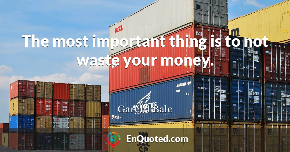The most important thing is to not waste your money.
