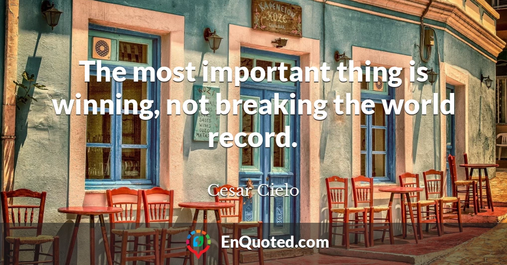 The most important thing is winning, not breaking the world record.