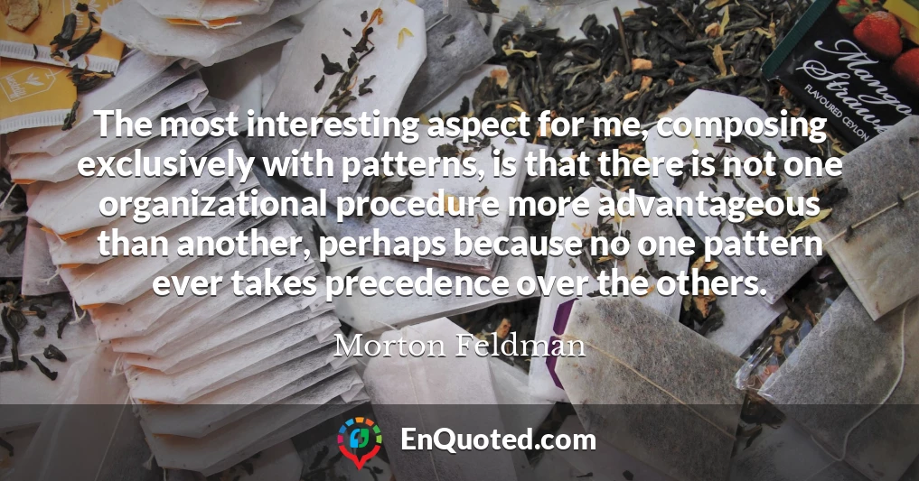 The most interesting aspect for me, composing exclusively with patterns, is that there is not one organizational procedure more advantageous than another, perhaps because no one pattern ever takes precedence over the others.