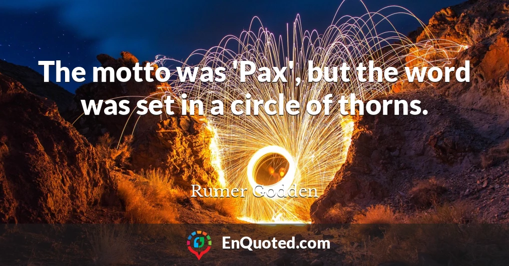 The motto was 'Pax', but the word was set in a circle of thorns.