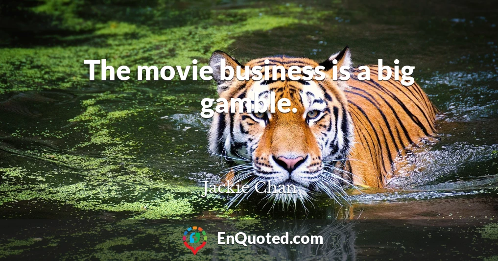The movie business is a big gamble.