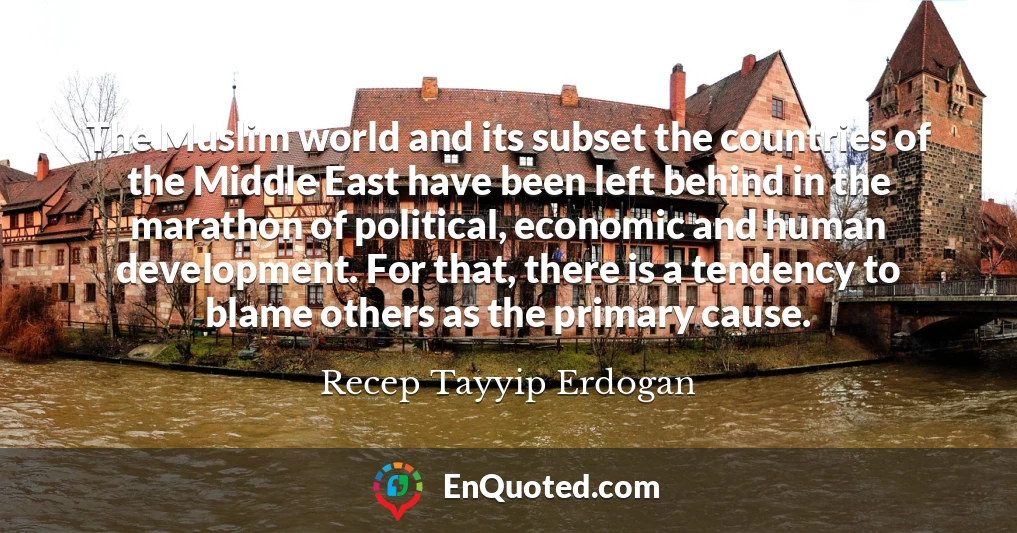 The Muslim world and its subset the countries of the Middle East have been left behind in the marathon of political, economic and human development. For that, there is a tendency to blame others as the primary cause.