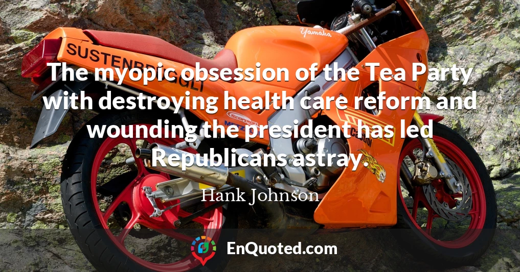 The myopic obsession of the Tea Party with destroying health care reform and wounding the president has led Republicans astray.
