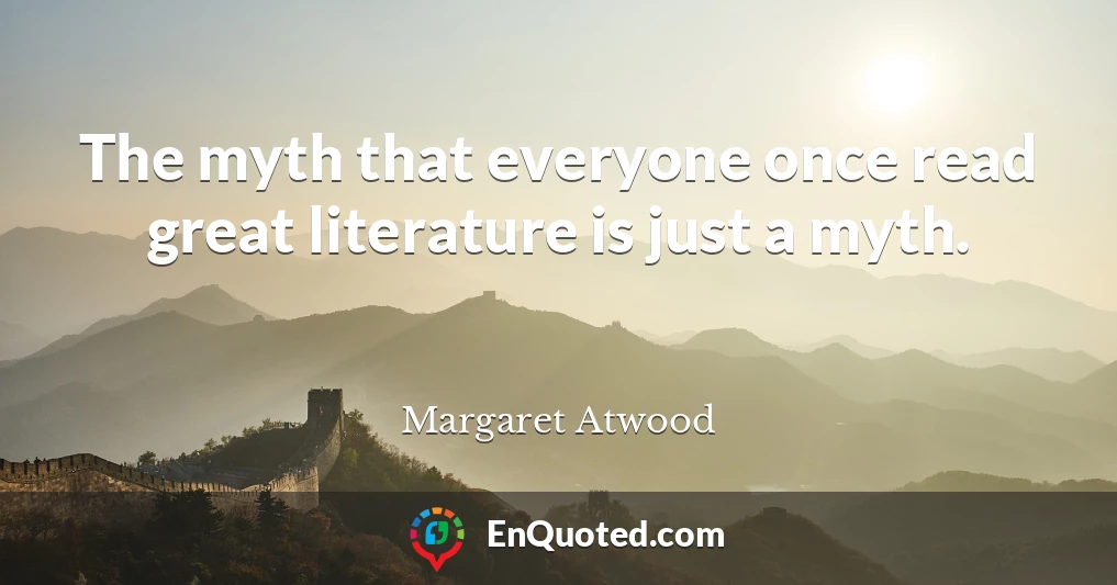 The myth that everyone once read great literature is just a myth.