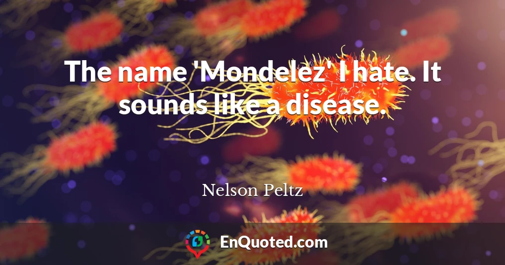 The name 'Mondelez' I hate. It sounds like a disease.