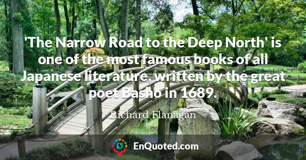 'The Narrow Road to the Deep North' is one of the most famous books of all Japanese literature, written by the great poet Basho in 1689.