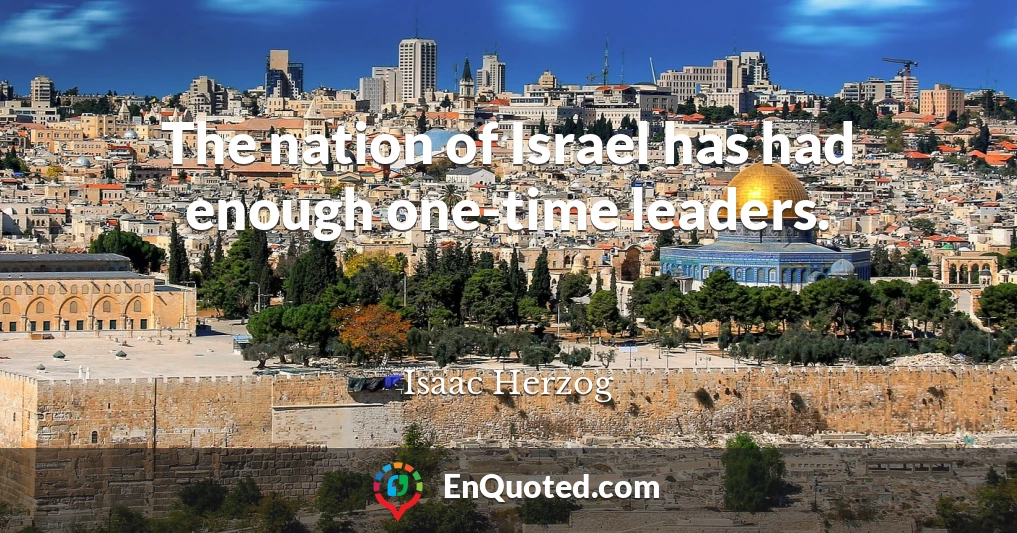 The nation of Israel has had enough one-time leaders.