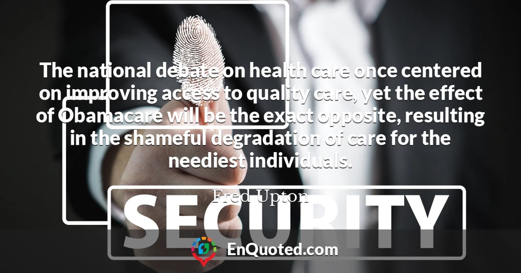 The national debate on health care once centered on improving access to quality care, yet the effect of Obamacare will be the exact opposite, resulting in the shameful degradation of care for the neediest individuals.
