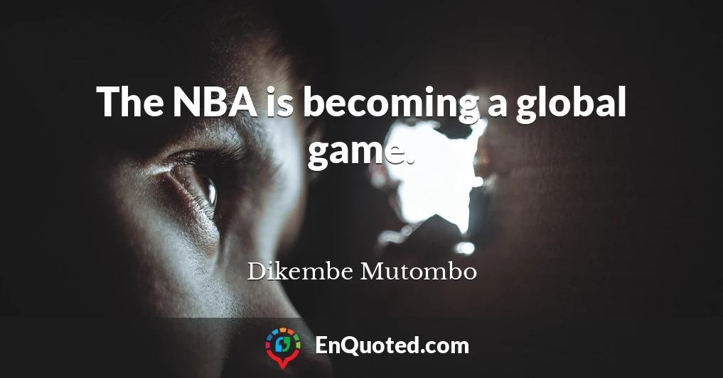The NBA is becoming a global game.