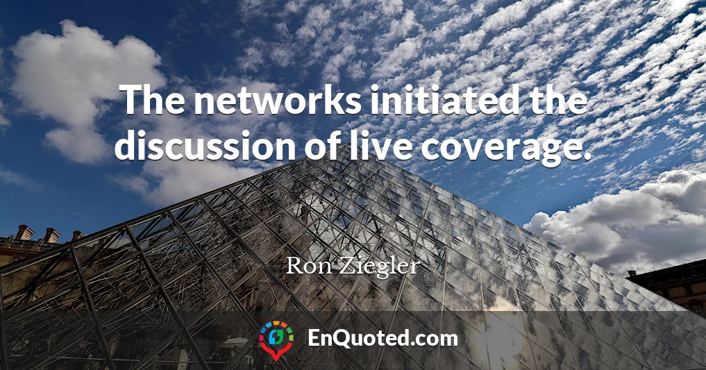 The networks initiated the discussion of live coverage.