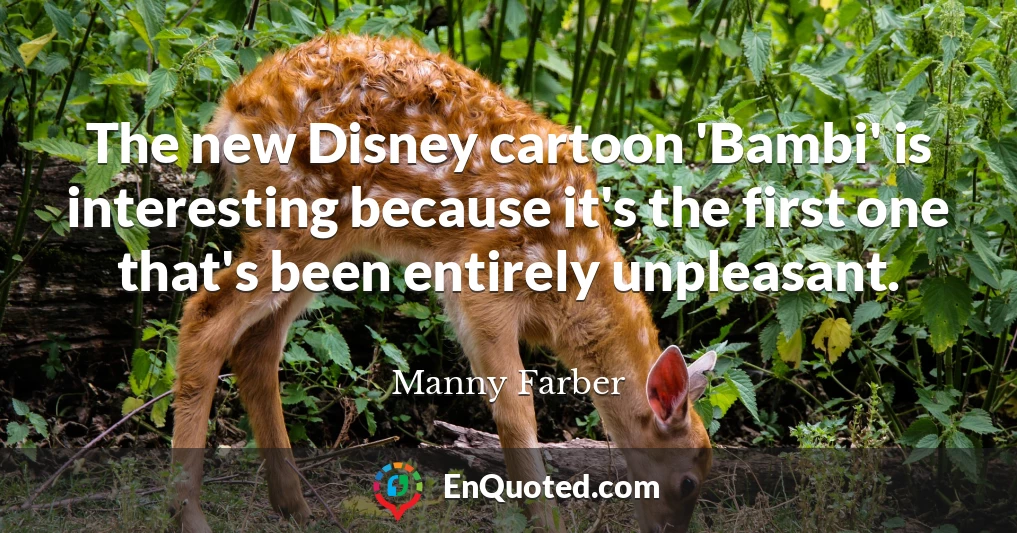 The new Disney cartoon 'Bambi' is interesting because it's the first one that's been entirely unpleasant.