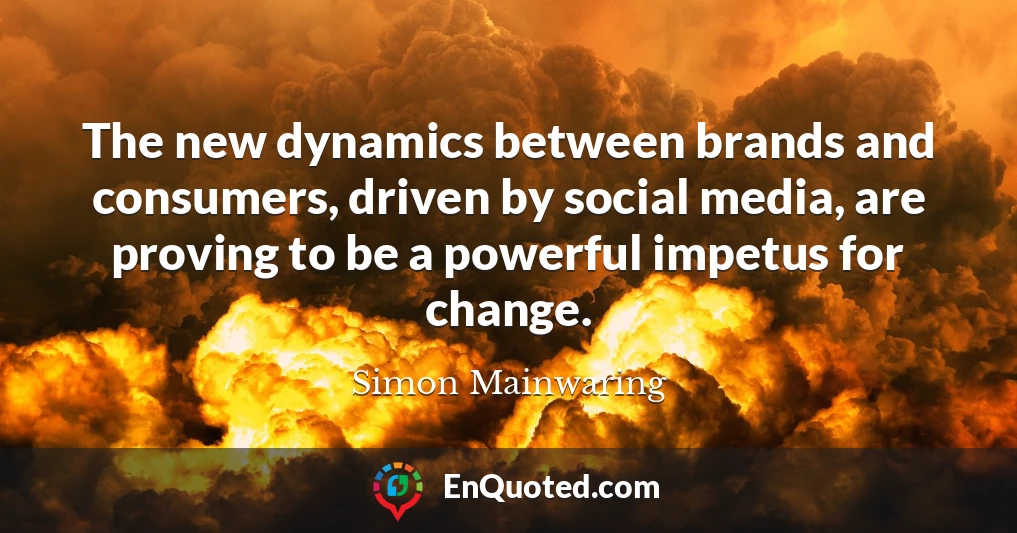 The new dynamics between brands and consumers, driven by social media, are proving to be a powerful impetus for change.