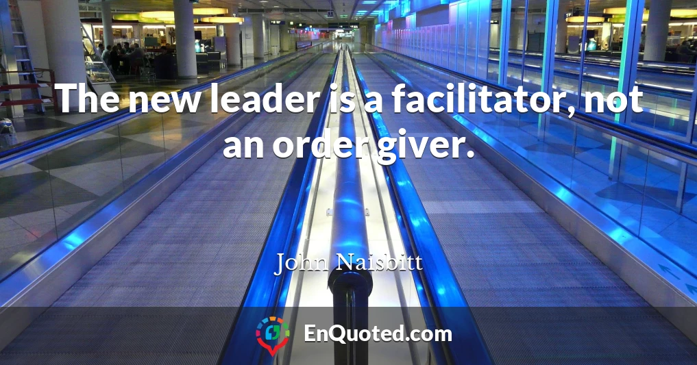 The new leader is a facilitator, not an order giver.