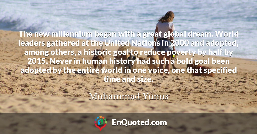 The new millennium began with a great global dream. World leaders gathered at the United Nations in 2000 and adopted, among others, a historic goal to reduce poverty by half by 2015. Never in human history had such a bold goal been adopted by the entire world in one voice, one that specified time and size.