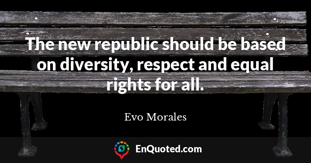 The new republic should be based on diversity, respect and equal rights for all.