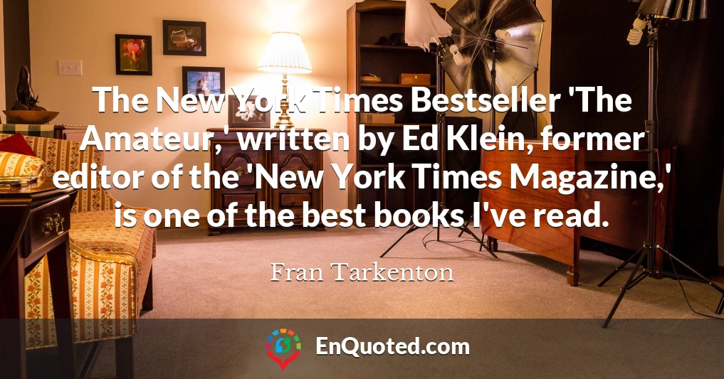 The New York Times Bestseller 'The Amateur,' written by Ed Klein, former editor of the 'New York Times Magazine,' is one of the best books I've read.