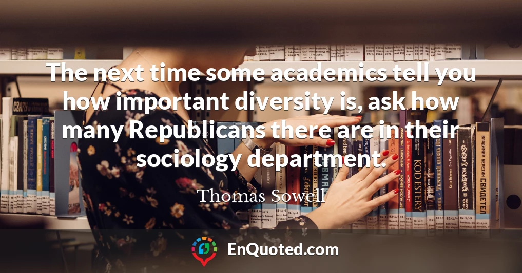 The next time some academics tell you how important diversity is, ask how many Republicans there are in their sociology department.